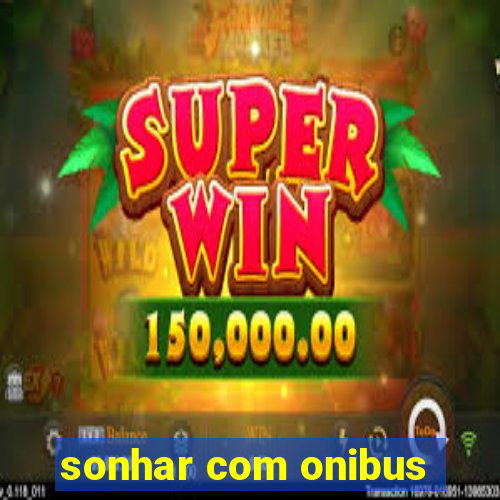 sonhar com onibus